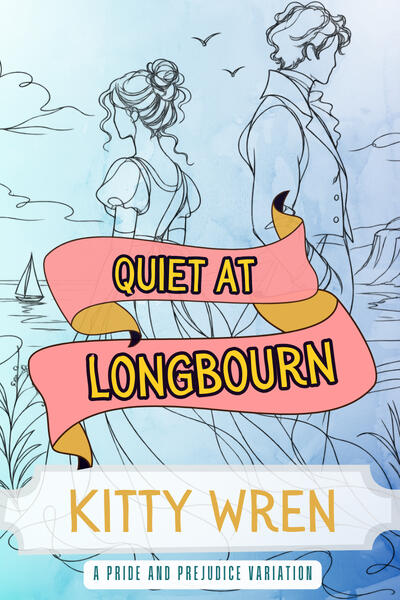 Illustrated book cover for Quiet at Longbourn by Kitty Wren. A loose black line drawing shows Elizabeth Bennet and Mr Darcy standing back to back in Regency dress beside the sea, with cliffs, a small sailing boat and birds in the distance. Coral pink and g